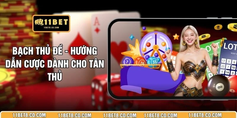 Bạch Thủ Đề - Hướng Dẫn Cược Dành Cho Tân Thủ