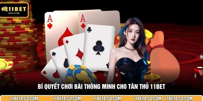 Bí quyết chơi bài thông minh cho tân thủ 11BET