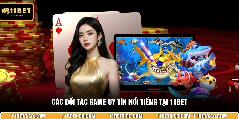 Các đối tác game uy tín nổi tiếng tại 11BET