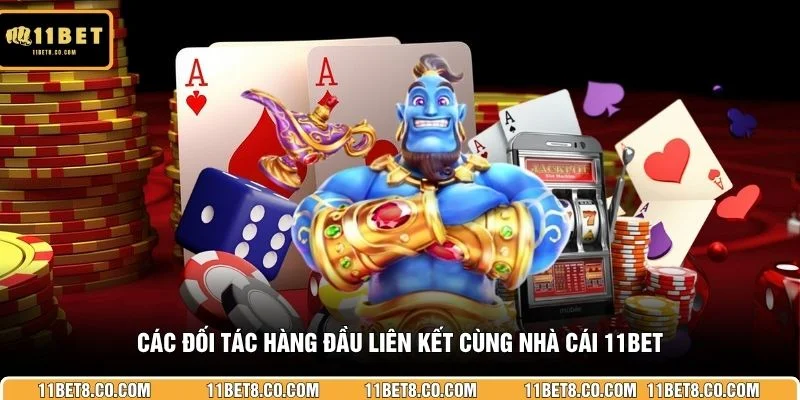 Các đối tác hàng đầu liên kết cùng nhà cái 11BET