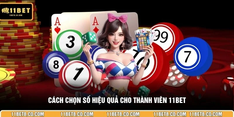 Cách chọn số hiệu quả cho thành viên 11BET