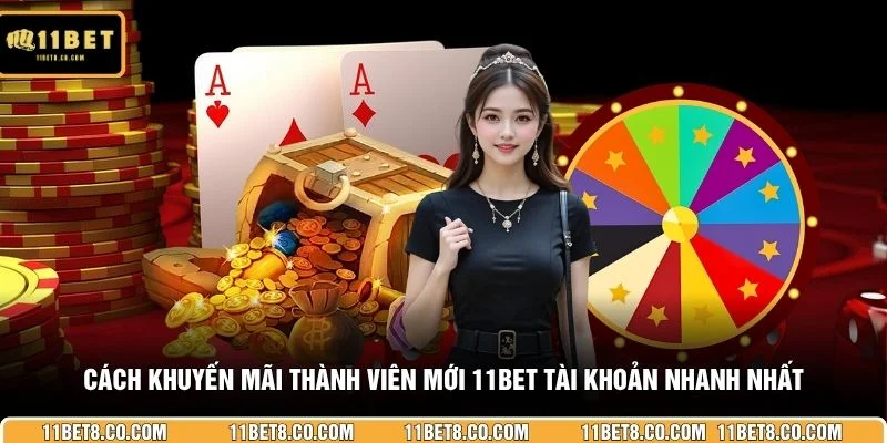 Cách khuyến mãi thành viên mới 11BET tài khoản nhanh nhất
