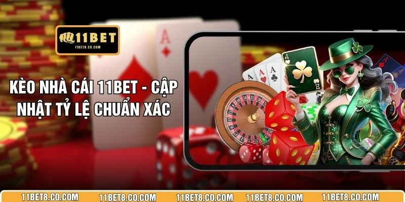 Kèo Nhà Cái 11BET - Cập Nhật Tỷ Lệ Chuẩn Xác