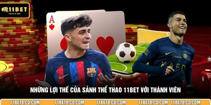 Những lợi thế của sảnh thể thao 11BET với thành viên