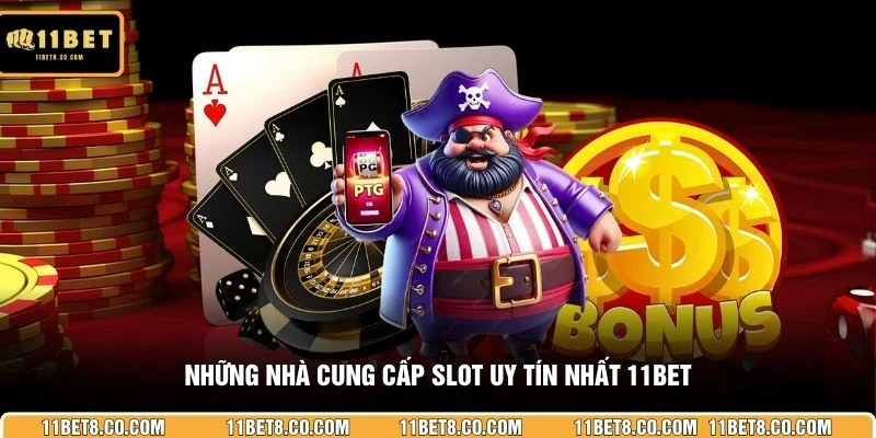 Những nhà cung cấp slot uy tín nhất 11BET