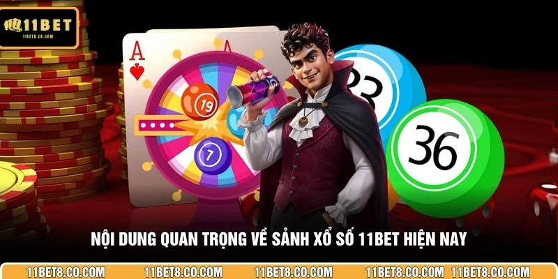 Nội dung quan trọng về sảnh xổ số 11BET hiện nay