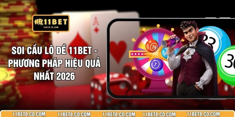 Soi Cầu Lô Đề 11BET - Phương Pháp Hiệu Quả Nhất 2026