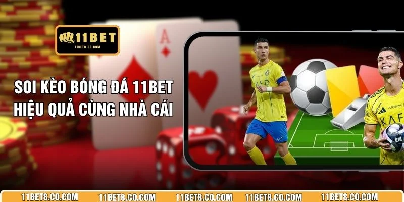 Soi Kèo Bóng Đá 11BET Hiệu Quả Cùng Nhà Cái