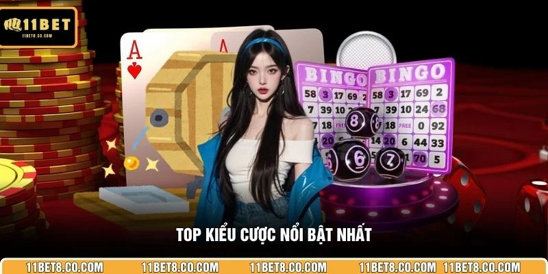 Top kiểu cược nổi bật nhất