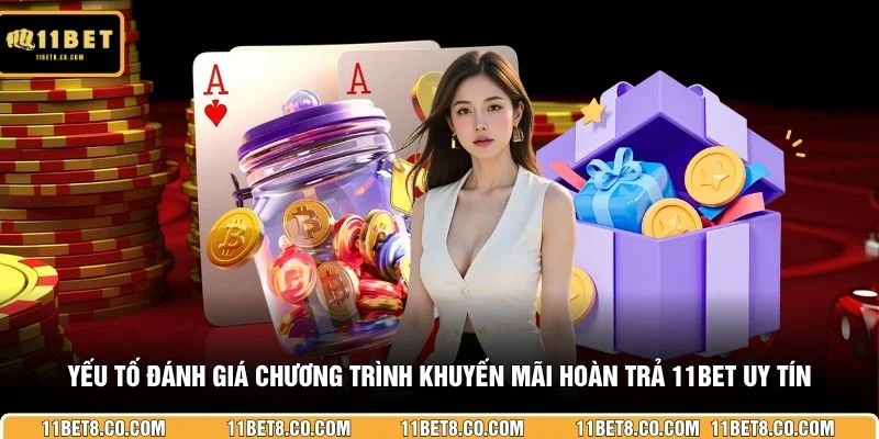 Yếu tố đánh giá chương trình khuyến mãi hoàn trả 11BET uy tín